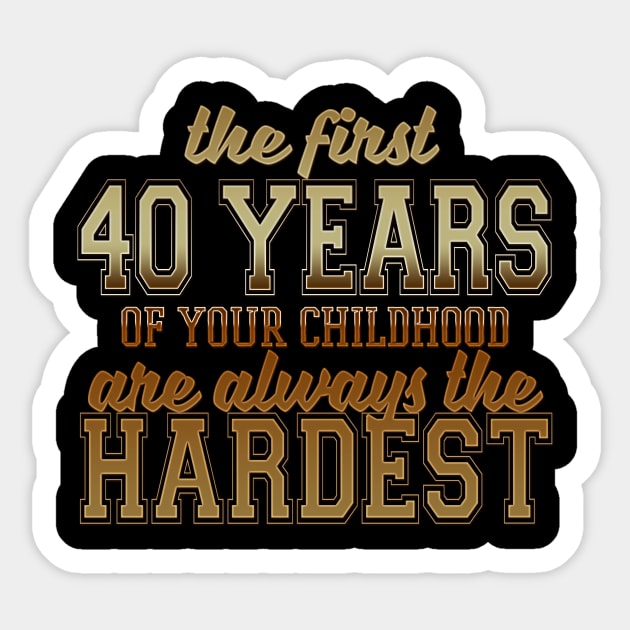 The First 40 Years Of Your Childhood Are Always The Hardest Sticker by VintageArtwork